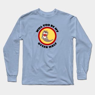 Will You Be My Otter Half - Otter Pun Long Sleeve T-Shirt